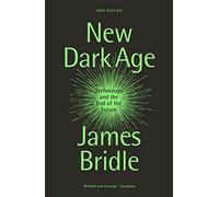 New Dark Age: Technology and the End of the Future by Bridle, James