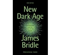 New Dark Age: Technology and the End of the Future by Bridle, James