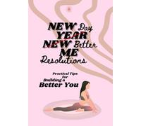 New Day, Better Me: Practical tips for building a better you