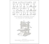 New Directions in Digital Textual Studies: Book History, Scholarly Editing and Curation in Conversation