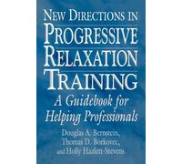 New Directions in Progressive Relaxation Training: A Guidebook for Helping...