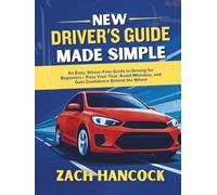 NEW DRIVER'S GUIDE MADE SIMPLE: An Easy, Stress-Free Guide to Driving for Beginners-Pass Your Test, Avoid Mistakes, and Gain Confidence Behind the Wheel