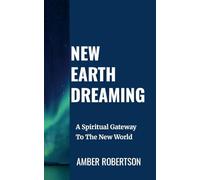 NEW EARTH DREAMING: A Spiritual Gateway To The New World