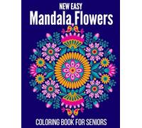 New Easy Mandala Flowers Coloring Book For Seniors: New Large Print Coloring Book For Adults With Beautiful Mandala Flowers Designs For Stress Relief, Relaxation...