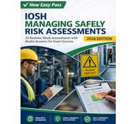 New Easy Pass IOSH Managing Safely Risk Assessments (2026 Edition): 25 Realistic Mock Assessments with Model Answers for Exam Success