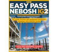 NEW EASY PASS NEBOSH IG2: Fictional Risk Assessment Projects for Study & Practice: For study, revision, and assignment guidance-compliant with NEBOSH format