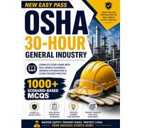 New Easy Pass OSHA 30-Hour General Industry: 1000+ Scenario-Based MCQs for Certification Success: Complete Study Guide with Real-World Scenarios, Answer Explanations & Exam-Focused Practice