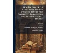 New Edition of the Babylonian Talmud. Original Text Edited, Corrected, Formulated, and Translated Into English