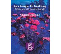 Charles Dowding New Energies for Gardening (Tascabile)