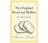 New England Bread and Muffins Recipes: Over 90 Recipes From 1904