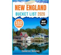 New England Bucket List: Explore 150 Must-See Destinations, Hidden Gems, and Unforgettable Experiences With Map and Images