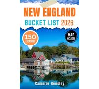 New England Bucket List: Explore 150 Must-See Destinations, Hidden Gems, and Unforgettable Experiences With Map and Images