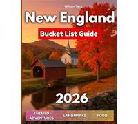 New England Bucket List Guide 2026: Discover Themed Adventures, Road Trips & Scenic Drives Across Massachusetts, Maine, Vermont, New Hampshire, Rhode Island & Connecticut…With Maps & Pictures