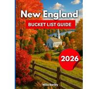 New England Bucket List Guide 2026: Explore Massachusetts, Vermont, New Hampshire, Maine, Connecticut & Rhode Island Travel with Maps, Itineraries & Insider Tips