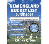 NEW ENGLAND BUCKET LIST GUIDE 2026: The Ultimate Travel Planner for Nature Lovers, Adventure Seekers, and Families - Explore Iconic Landmarks, Hidden Gems, and Seasonal Wonders Across 6 States