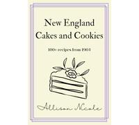 New England Cakes and Cookies: Over 100 Recipes From 1904