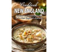 New England Cookbook: Classics And Seasonal Dishes From New England's Kitchens