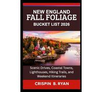 NEW ENGLAND FALL FOLIAGE BUCKET LIST 2026: Scenic Drives, Coastal Towns, Lighthouses, Hiking Trails, and Weekend Itineraries