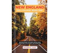 NEW ENGLAND FALL FOLIAGE ROAD TRIP: Discover Insider Tips, Scenic Drives, Family Adventures, Local Secrets, and Hidden Gems