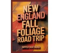 New England Fall Foliage Road Trip: Scenic Drives, Historic Towns & Fall Festivals