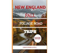 New England Fall Foliage Road Trips 2025: The Ultimate Leaf-Peeping Travel Companion for Families, Couples, Solo Adventurers & Budget Explorers