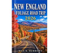 NEW ENGLAND FOLIAGE ROAD TRIP 2026: Explore scenic fall drives, vibrant leaf peeping routes, charming towns, local food stops, and flexible itineraries for every traveler