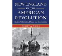 New England in the American Revolution: Stories of Starvation, Disease and Determination