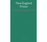 New-England Primer: A Reprint of the Earliest Known Edition, With Many Facsimiles and Reproductions, and an Historical Introduction