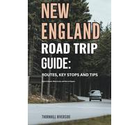 New England Road Trip Guide: Routes, Key Stops and Tips: What to Expect, Where to Go, and How to Prepare