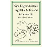 New England Salads, Vegetable Sides, and Condiments: Over 170 recipes from 1904