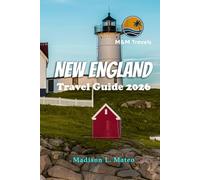 NEW ENGLAND Travel Guide 2026: Exploring Landmarks, Outdoor Adventures, and Hidden Gems in America's Northeast