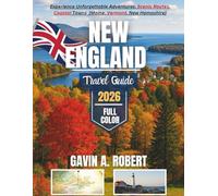 NEW ENGLAND TRAVEL GUIDE 2026 FULL COLOR: Experience Unforgettable Adventures, Scenic Routes, Coastal Towns, and Fall Foliage Destinations Across all Six State