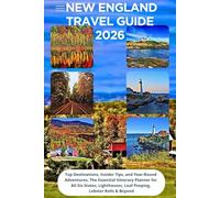 New England Travel Guide 2026: Top Destinations, Insider Tips, and Year-Round Adventures, The Essential Itinerary Planner for All Six States - Lighthouses, Leaf Peeping, Lobster Rolls & Beyond