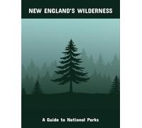 New England'S Wilderness: A Guide To National Parks
