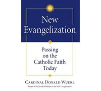 New Evangelization: Passing on the Catholic Faith Today