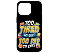 New Father Too Tired to Quit Too Dad to Care Citazione Divertente Papà Custodia per iPhone 16 Pro