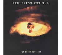 NEW FLESH FOR OLD - EYE OF THE HURRICANE