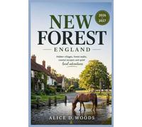 NEW FOREST ENGLAND GUIDE BOOK 2026 - 2027: Wait… Is This Place Real? Hidden villages, forest walks, coastal escapes and quiet local adventures