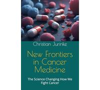New Frontiers in Cancer Medicine: The Science Changing How We Fight Cancer