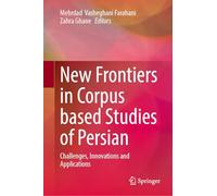 New Frontiers in Corpus Based Studies of Persian: Challenges, Innovations and Applications