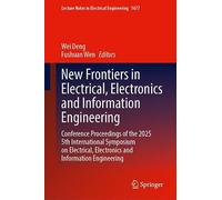 New Frontiers in Electrical, Electronics and Information Engineering: Conference Proceedings of the 2025 5th International Symposium on Electrical, Electronics and Information Engineering