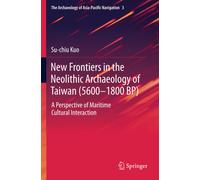 New Frontiers in the Neolithic Archaeology of Taiwan (5600-1800 BP) - 2022