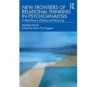 New Frontiers of Relational Thinking in Psychoanalysis: A Meta-Theory of Being and Becoming