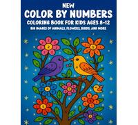 New Fun Color By Numbers Coloring Book for Kids Ages 8-12: Big Images of Animals, Flowers, Birds, and More - Enjoyable Coloring Activities for Creative Kids