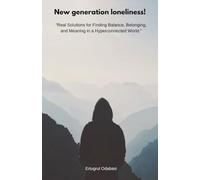 New generation loneliness!: “Real Solutions for Finding Balance, Belonging, and Meaning in a Hyperconnected World.”