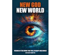 New God New World: Visions Of The Divine That Will Reshape Our World