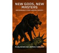 New Gods, New Masters: Envisioning A Post-Liberal Society