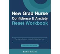 New Grad Nurse Confidence & Anxiety Reset Workbook: From Doubt to Confidence: Exercises for Reducing Nurse Stress