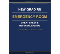 New Grad RN Emergency Room Cheat Sheet & Reference Guide: Essential Clinical Reference for Your First Year in the ER