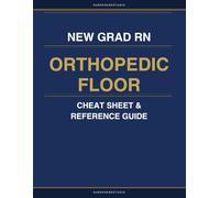 New Grad RN Orthopedic Floor Cheat Sheet & Reference Guide: Essential Clinical Reference for Your First Year on the Ortho Floor